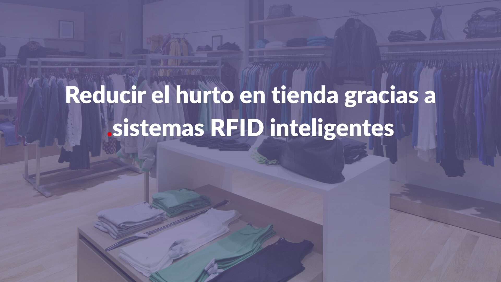 Reducir el hurto en tienda gracias a sistemas RFID inteligentes - Aton