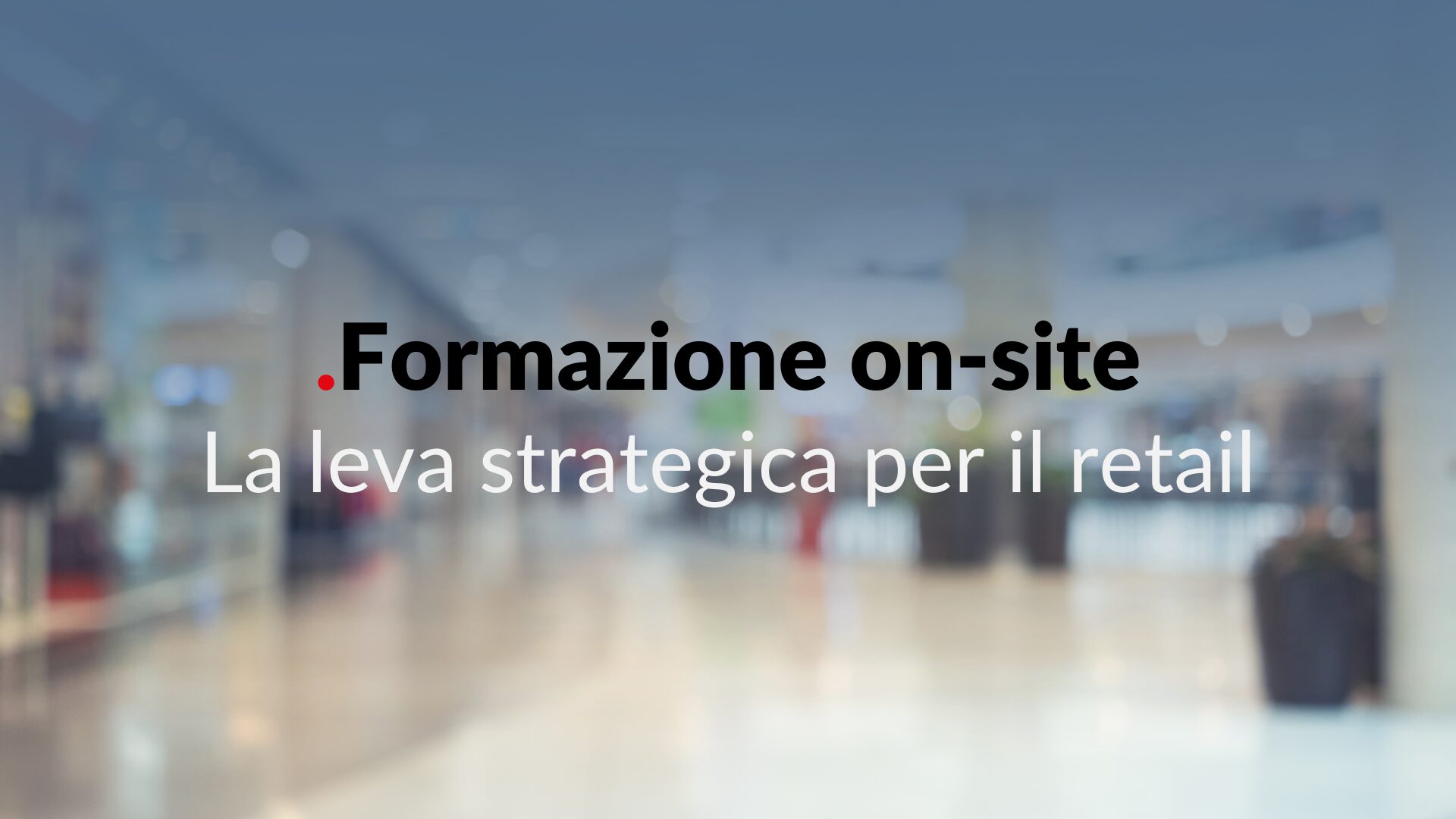 Formazione on-site retail: quando la tecnologia diventa davvero operativa nei punti vendita