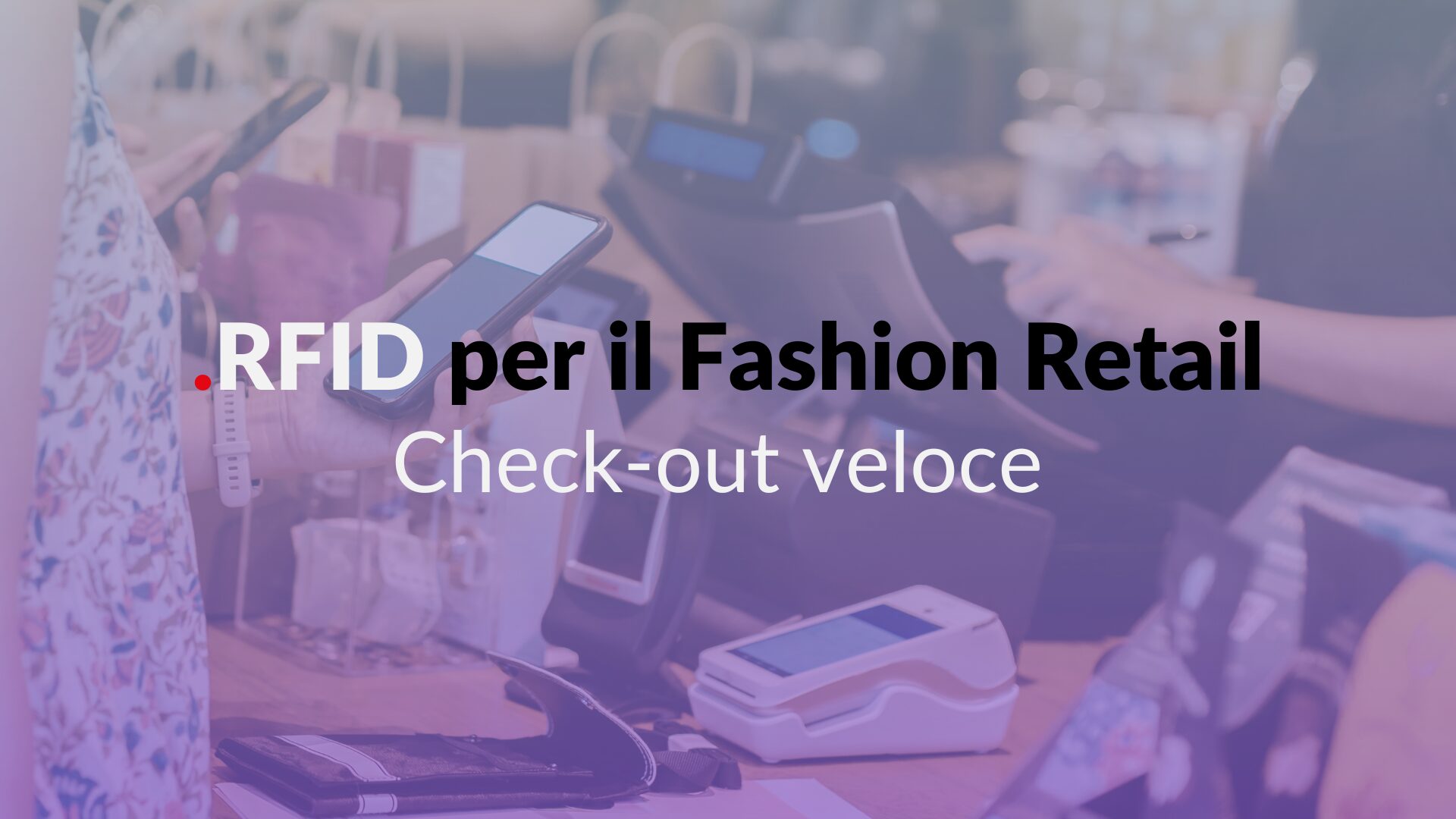 RFID per il fashion retail: check-out veloce e smart per eliminare le code in cassa