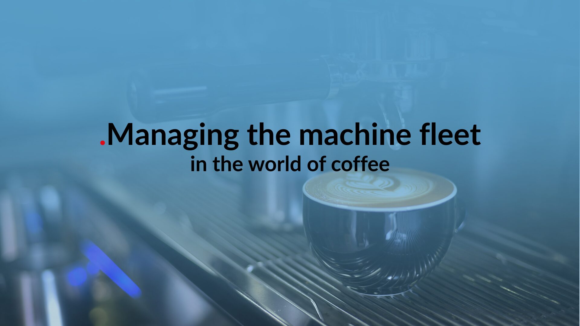 Coffee machine fleet management