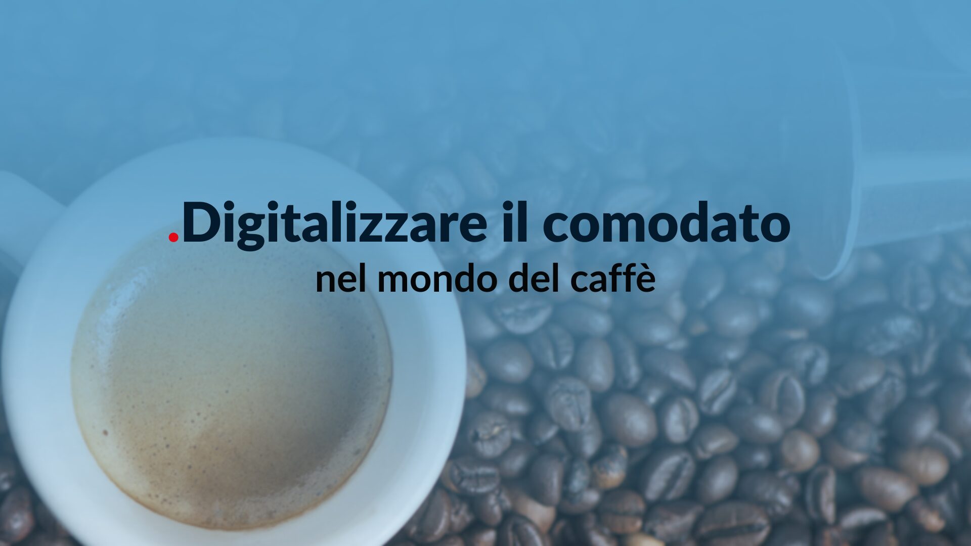 Digitalizzare il comodato nel mondo del caffè