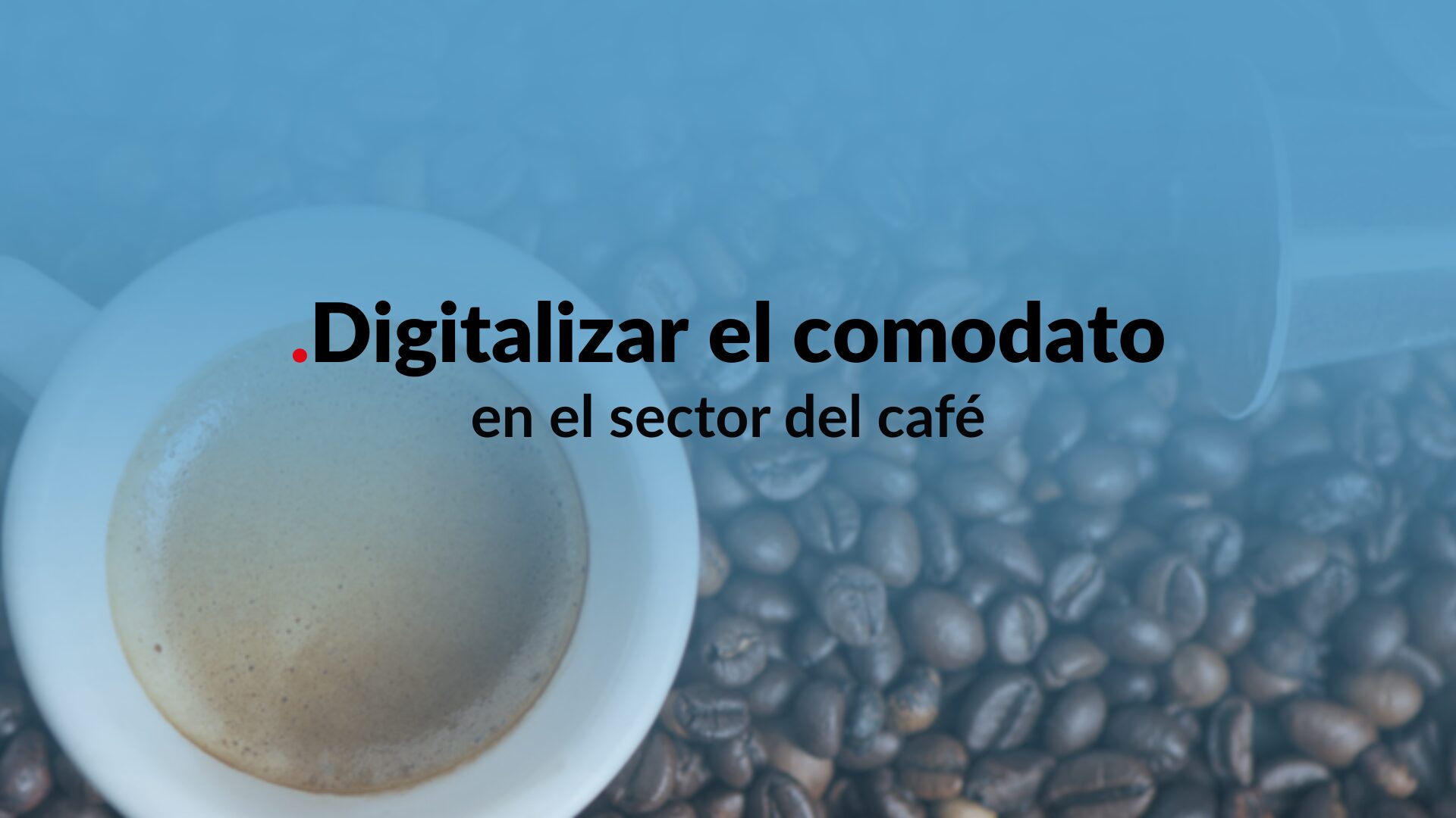 Digitalizar el comodato en el sector del café