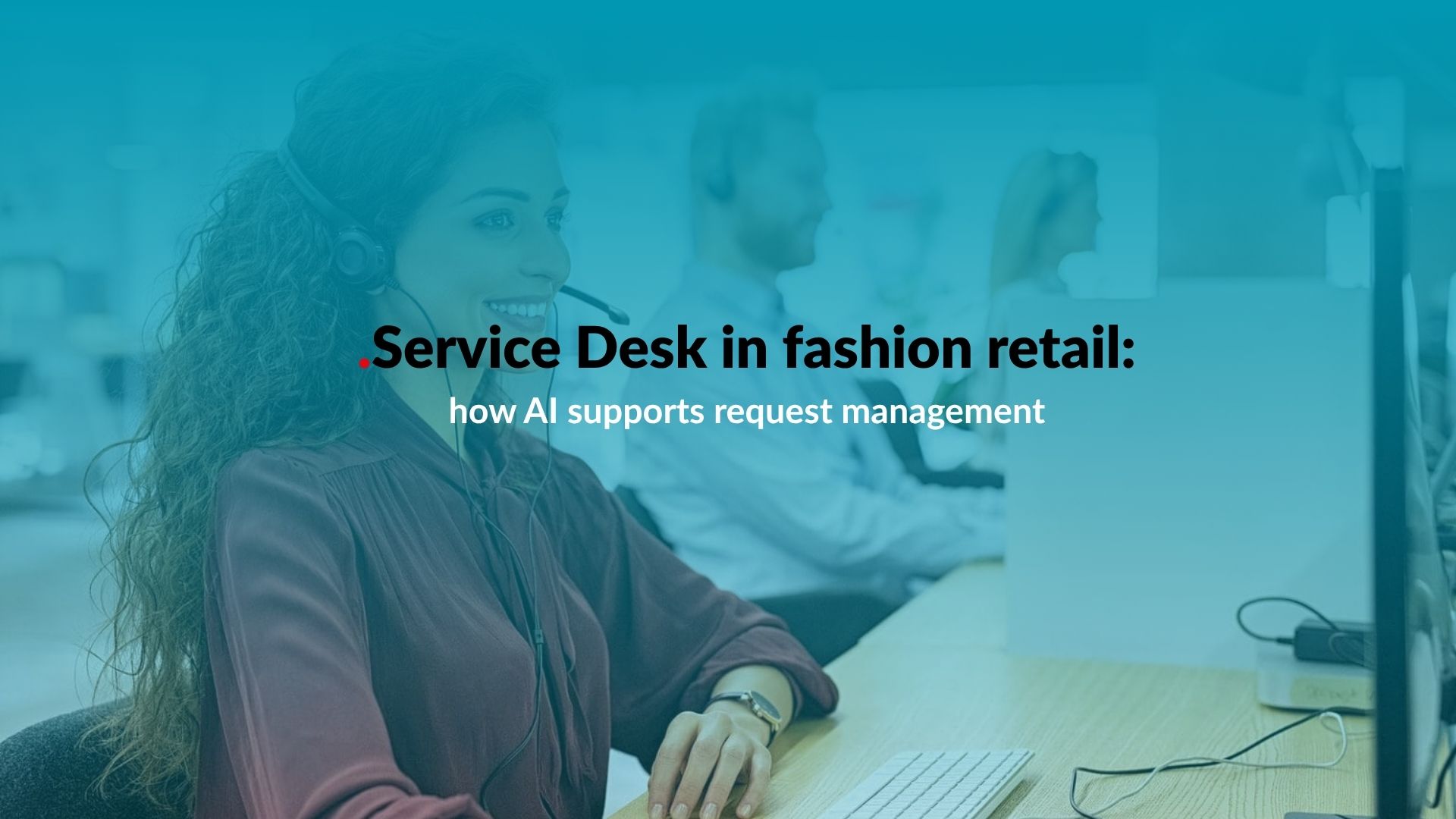 service-desk-fashion-retail-ai-request-management